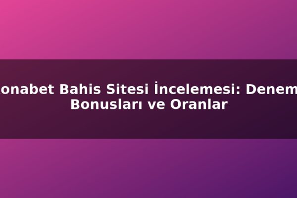 Ronabet Bahis Sitesi İncelemesi: Deneme Bonusları ve Oranlar